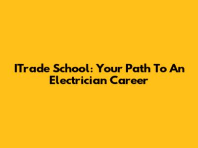 ITrade School: Your Path To An Electrician Career