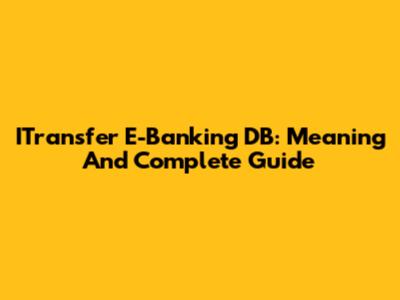 ITransfer E-Banking DB: Meaning And Complete Guide