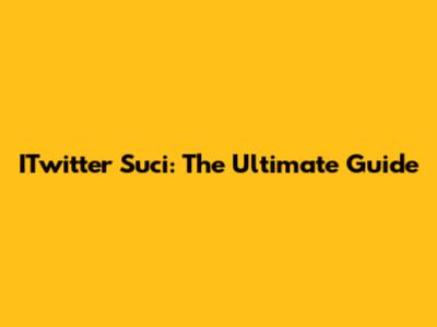 ITwitter Suci: The Ultimate Guide