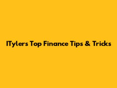 ITyler's Top Finance Tips & Tricks