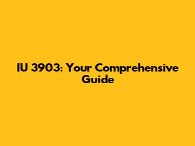 IU 3903: Your Comprehensive Guide