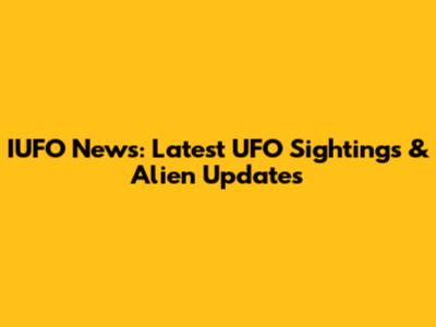 IUFO News: Latest UFO Sightings & Alien Updates