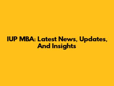 IUP MBA: Latest News, Updates, And Insights