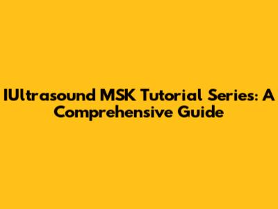 IUltrasound MSK Tutorial Series: A Comprehensive Guide