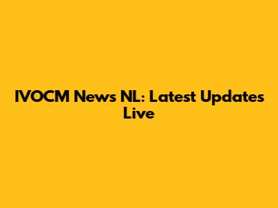 IVOCM News NL: Latest Updates Live