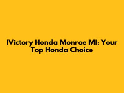 IVictory Honda Monroe MI: Your Top Honda Choice