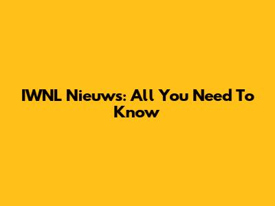 IWNL Nieuws: All You Need To Know