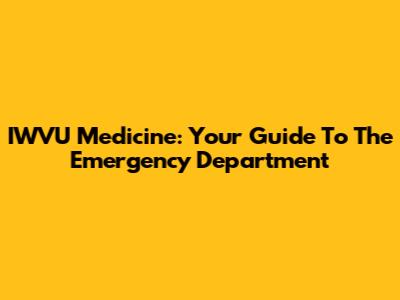 IWVU Medicine: Your Guide To The Emergency Department