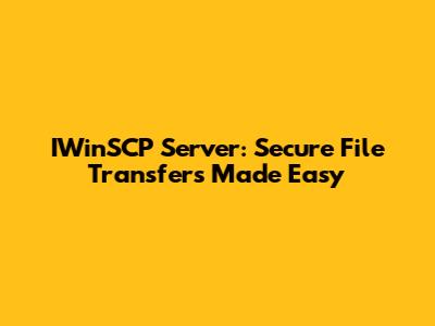 IWinSCP Server: Secure File Transfers Made Easy
