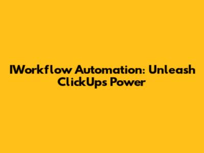 IWorkflow Automation: Unleash ClickUp's Power