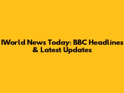 IWorld News Today: BBC Headlines & Latest Updates