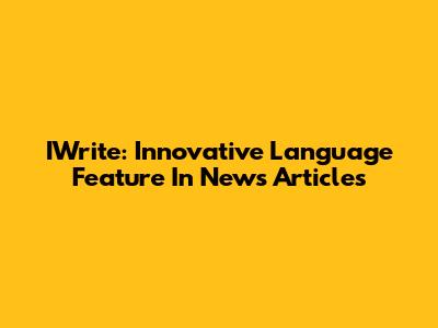 IWrite: Innovative Language Feature In News Articles