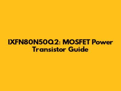 IXFN80N50Q2: MOSFET Power Transistor Guide