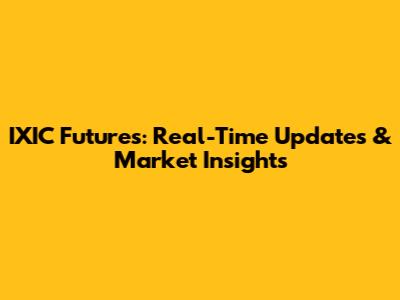 IXIC Futures: Real-Time Updates & Market Insights