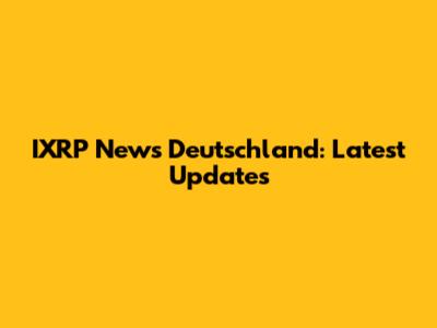 IXRP News Deutschland: Latest Updates