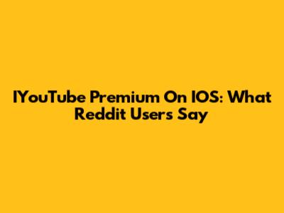 IYouTube Premium On IOS: What Reddit Users Say