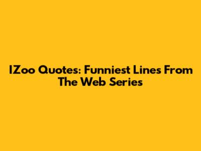 IZoo Quotes: Funniest Lines From The Web Series