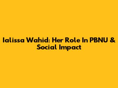 Ialissa Wahid: Her Role In PBNU & Social Impact