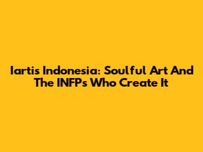 Iartis Indonesia: Soulful Art And The INFPs Who Create It