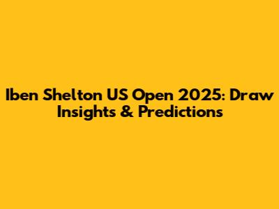 Iben Shelton US Open 2025: Draw Insights & Predictions