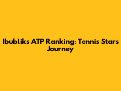 Ibublik's ATP Ranking: Tennis Star's Journey