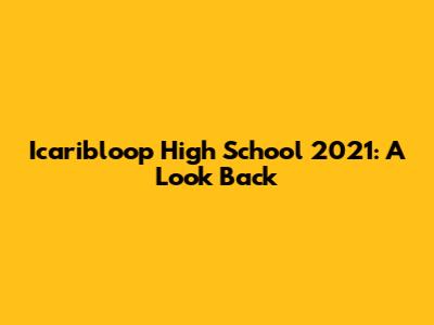 Icaribloop High School 2021: A Look Back