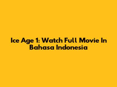 Ice Age 1: Watch Full Movie In Bahasa Indonesia