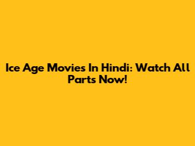 Ice Age Movies In Hindi: Watch All Parts Now!