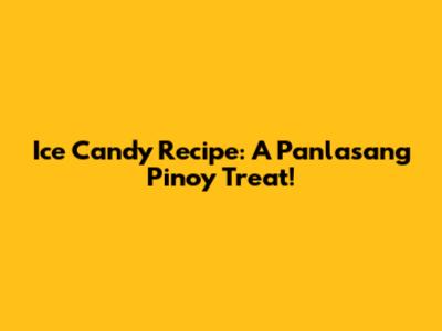 Ice Candy Recipe: A Panlasang Pinoy Treat!