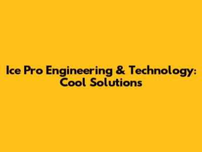 Ice Pro Engineering & Technology: Cool Solutions