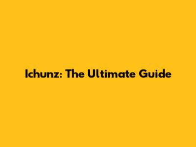 Ichunz: The Ultimate Guide