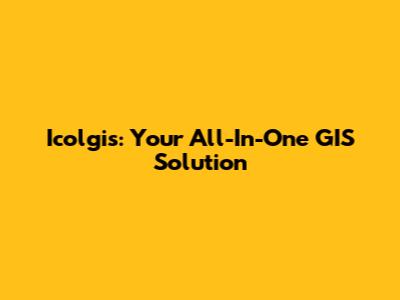 Icolgis: Your All-In-One GIS Solution