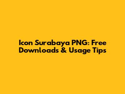Icon Surabaya PNG: Free Downloads & Usage Tips