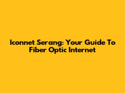 Iconnet Serang: Your Guide To Fiber Optic Internet
