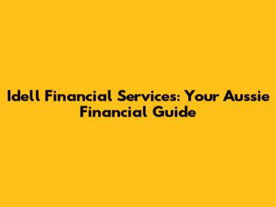 Idell Financial Services: Your Aussie Financial Guide