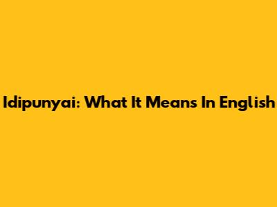 Idipunyai: What It Means In English