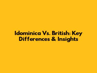 Idominica Vs. British: Key Differences & Insights