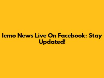 Iemo News Live On Facebook: Stay Updated!