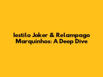 Iestilo Joker & Relampago Marquinhos: A Deep Dive