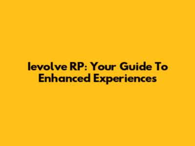 Ievolve RP: Your Guide To Enhanced Experiences