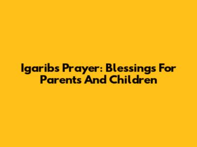 Igarib's Prayer: Blessings For Parents And Children