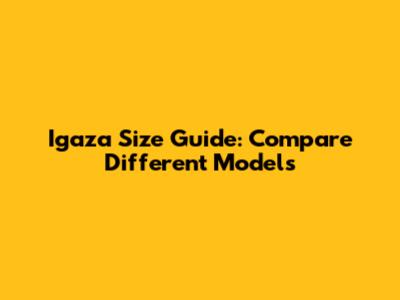 Igaza Size Guide: Compare Different Models