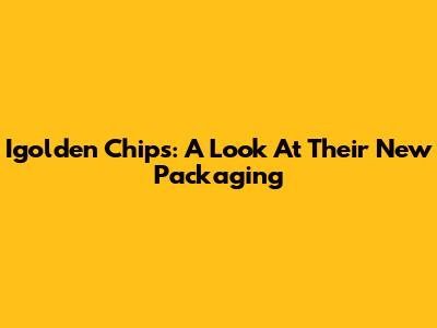 Igolden Chips: A Look At Their New Packaging