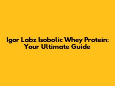 Igor Labz Isobolic Whey Protein: Your Ultimate Guide