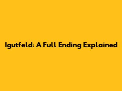 Igutfeld: A Full Ending Explained