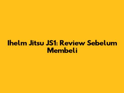 Ihelm Jitsu JS1: Review Sebelum Membeli