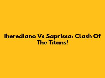 Iherediano Vs Saprissa: Clash Of The Titans!