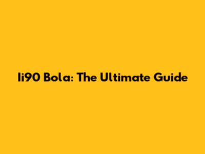 Ii90 Bola: The Ultimate Guide