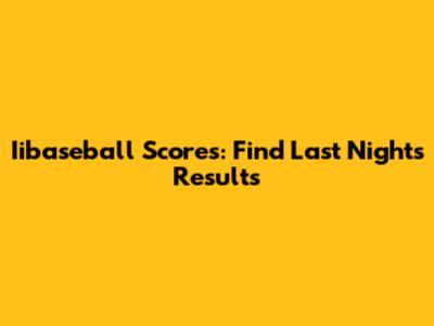 Iibaseball Scores: Find Last Night's Results