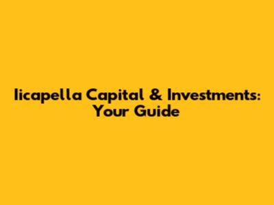 Iicapella Capital & Investments: Your Guide